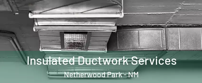 Insulated Ductwork Services Netherwood Park - NM