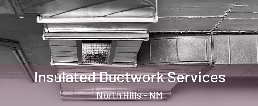 Insulated Ductwork Services North Hills - NM
