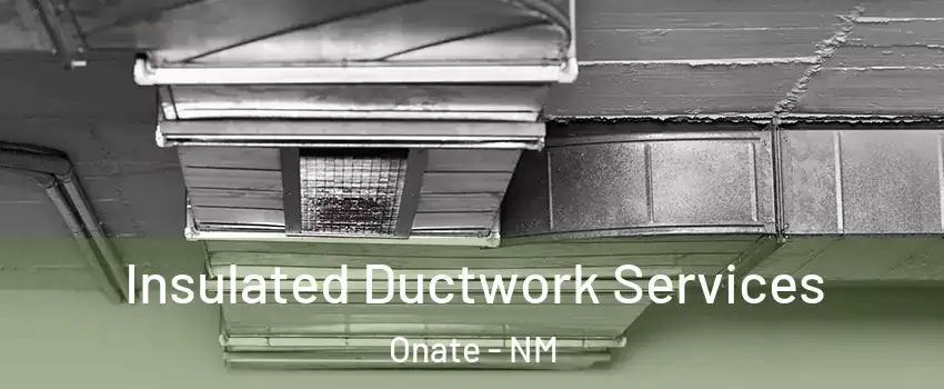 Insulated Ductwork Services Onate - NM