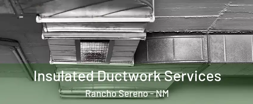 Insulated Ductwork Services Rancho Sereno - NM