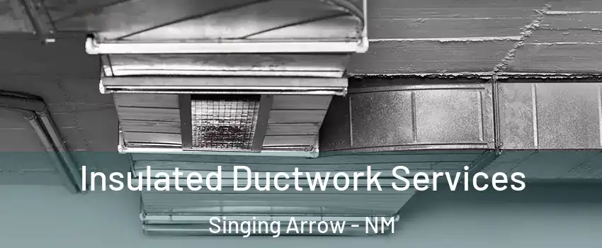 Insulated Ductwork Services Singing Arrow - NM