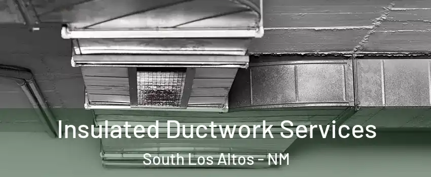 Insulated Ductwork Services South Los Altos - NM