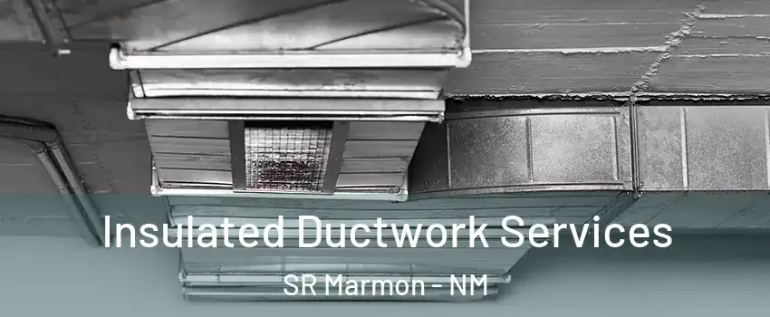 Insulated Ductwork Services SR Marmon - NM