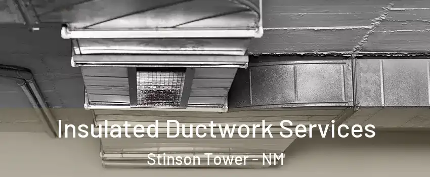 Insulated Ductwork Services Stinson Tower - NM