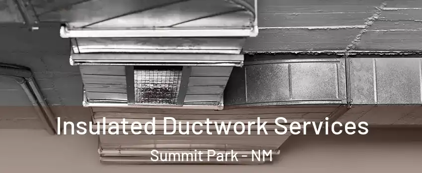 Insulated Ductwork Services Summit Park - NM