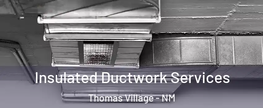 Insulated Ductwork Services Thomas Village - NM