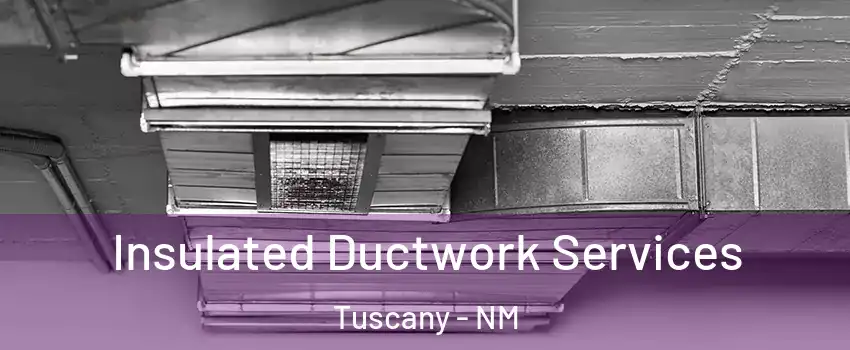 Insulated Ductwork Services Tuscany - NM