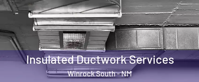 Insulated Ductwork Services Winrock South - NM