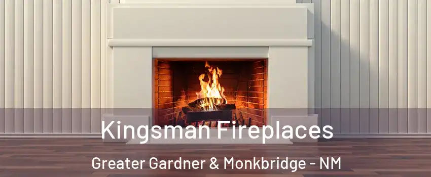 Kingsman Fireplaces Greater Gardner & Monkbridge - NM
