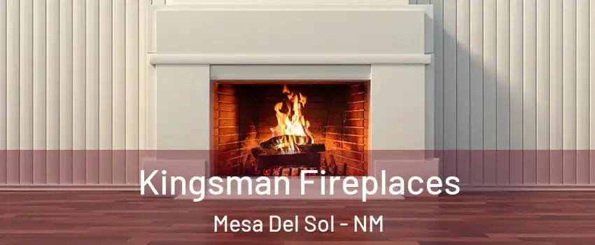Kingsman Fireplaces Mesa Del Sol - NM