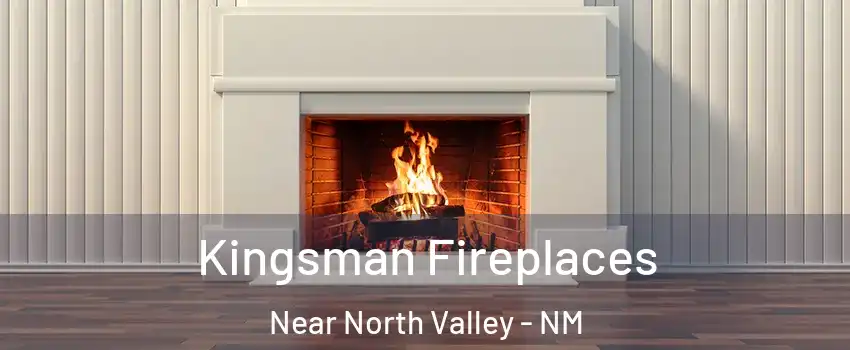 Kingsman Fireplaces Near North Valley - NM