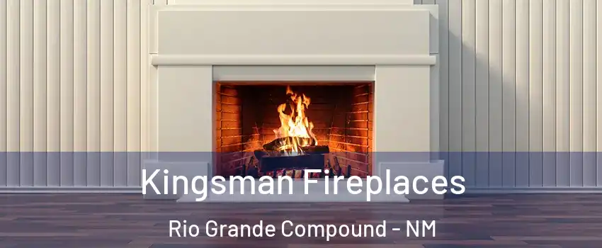 Kingsman Fireplaces Rio Grande Compound - NM