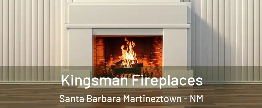 Kingsman Fireplaces Santa Barbara Martineztown - NM