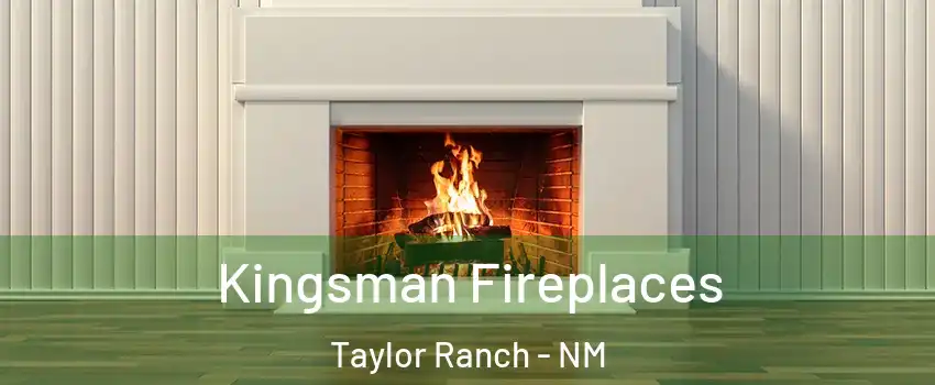 Kingsman Fireplaces Taylor Ranch - NM