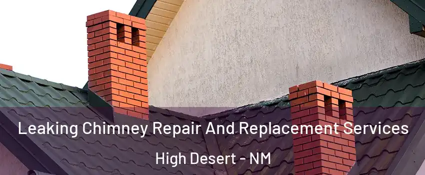 Leaking Chimney Repair And Replacement Services High Desert - NM
