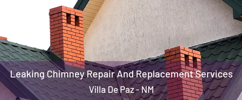 Leaking Chimney Repair And Replacement Services Villa De Paz - NM