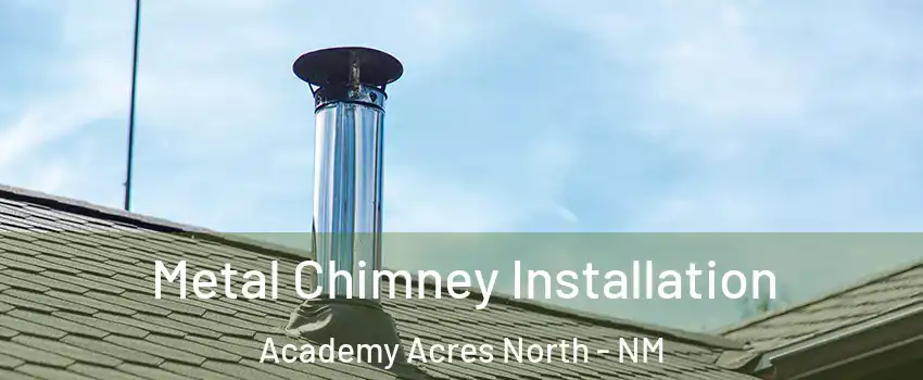 Metal Chimney Installation Academy Acres North - NM