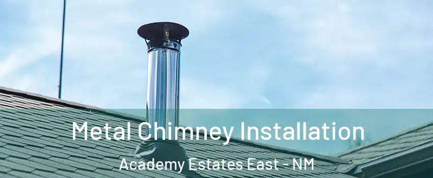 Metal Chimney Installation Academy Estates East - NM