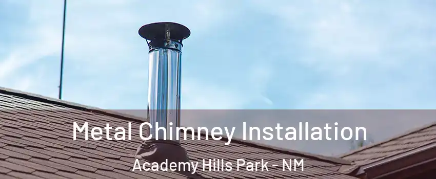 Metal Chimney Installation Academy Hills Park - NM