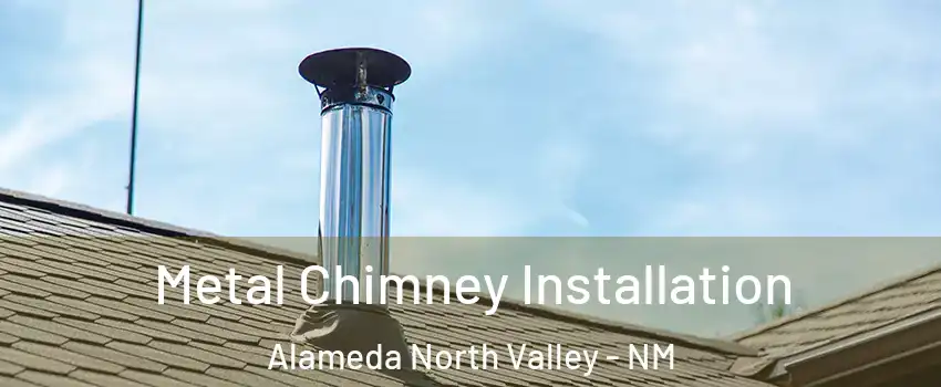 Metal Chimney Installation Alameda North Valley - NM