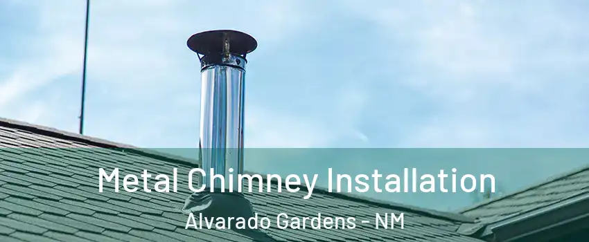 Metal Chimney Installation Alvarado Gardens - NM