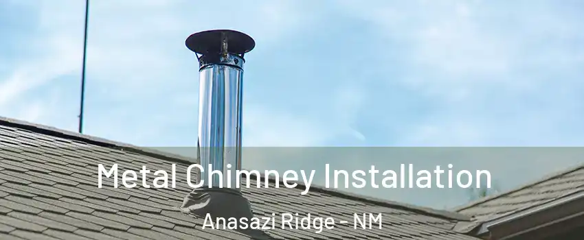 Metal Chimney Installation Anasazi Ridge - NM