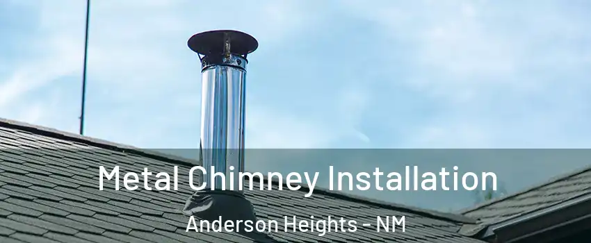 Metal Chimney Installation Anderson Heights - NM