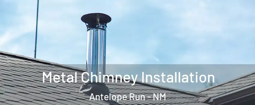 Metal Chimney Installation Antelope Run - NM