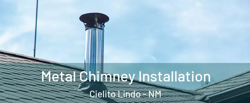 Metal Chimney Installation Cielito Lindo - NM