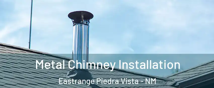 Metal Chimney Installation Eastrange Piedra Vista - NM
