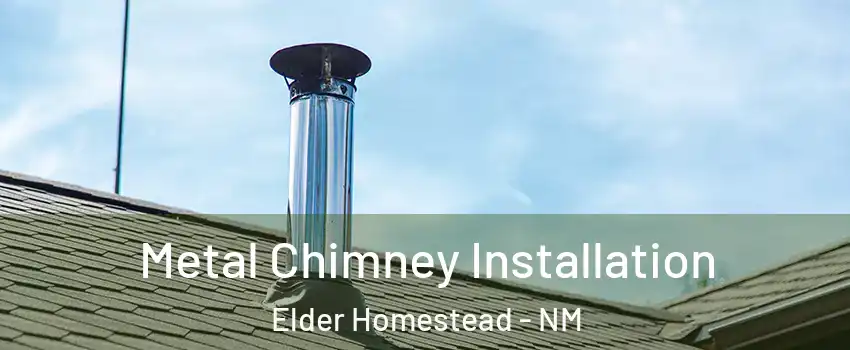 Metal Chimney Installation Elder Homestead - NM