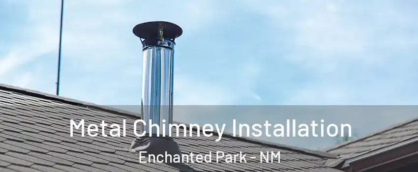 Metal Chimney Installation Enchanted Park - NM