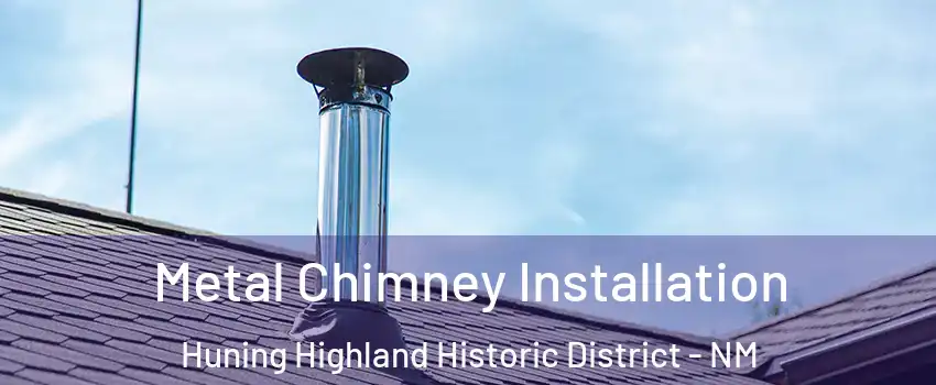 Metal Chimney Installation Huning Highland Historic District - NM