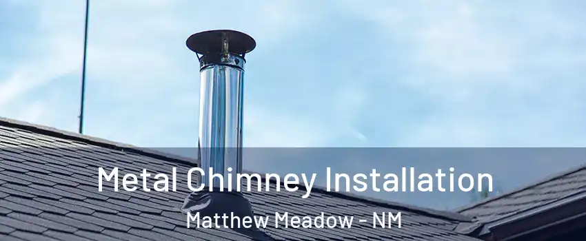 Metal Chimney Installation Matthew Meadow - NM