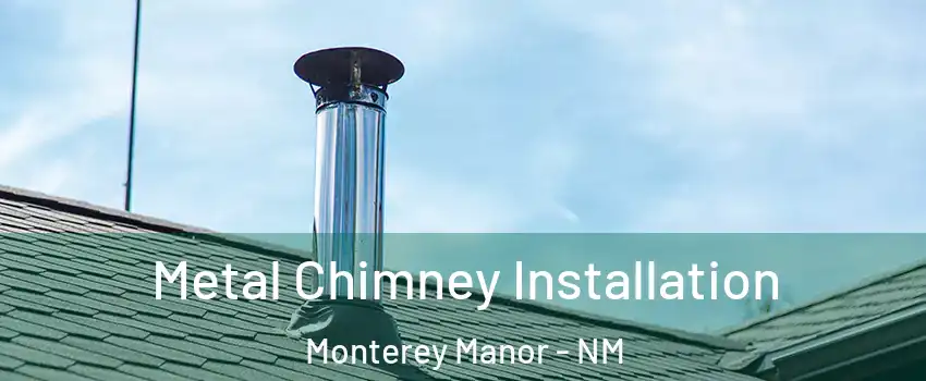 Metal Chimney Installation Monterey Manor - NM