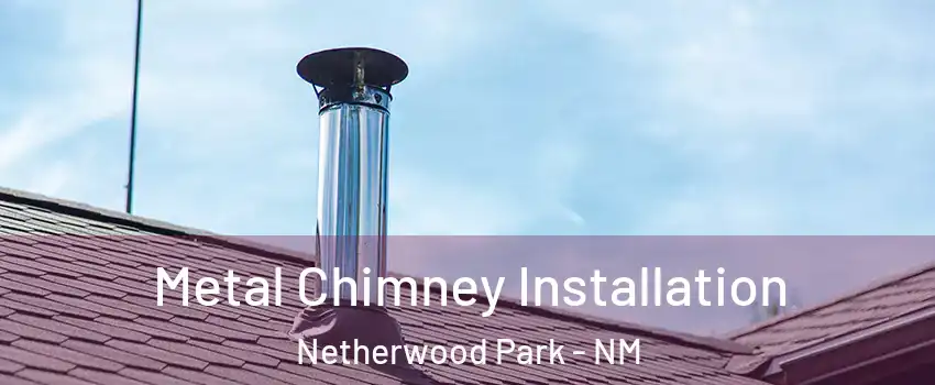Metal Chimney Installation Netherwood Park - NM