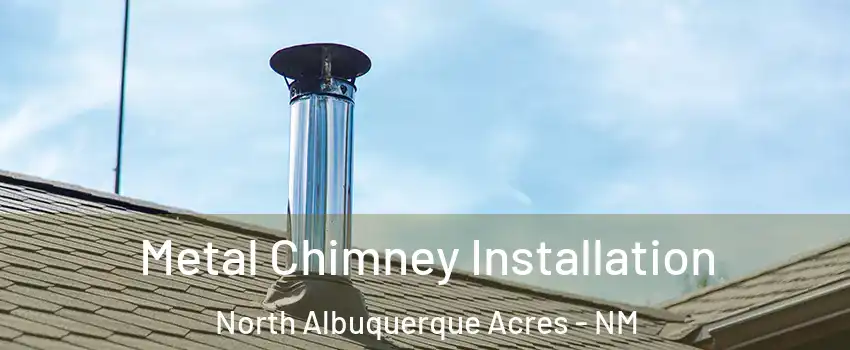 Metal Chimney Installation North Albuquerque Acres - NM