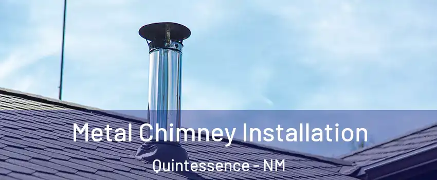 Metal Chimney Installation Quintessence - NM