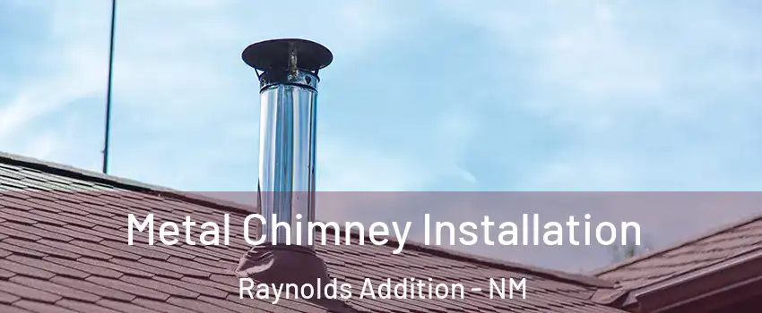 Metal Chimney Installation Raynolds Addition - NM