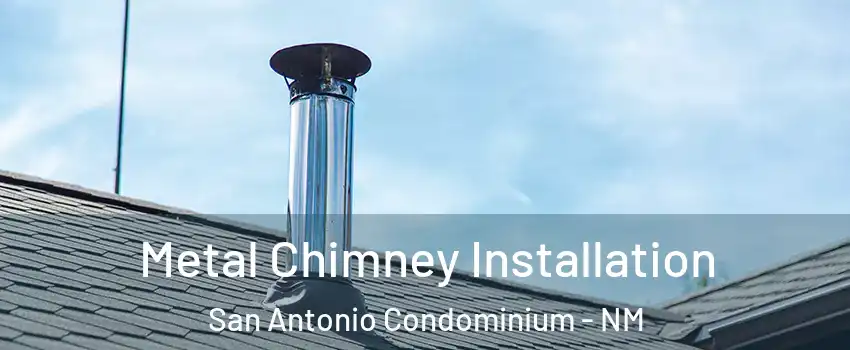 Metal Chimney Installation San Antonio Condominium - NM