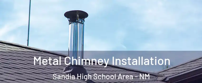 Metal Chimney Installation Sandia High School Area - NM
