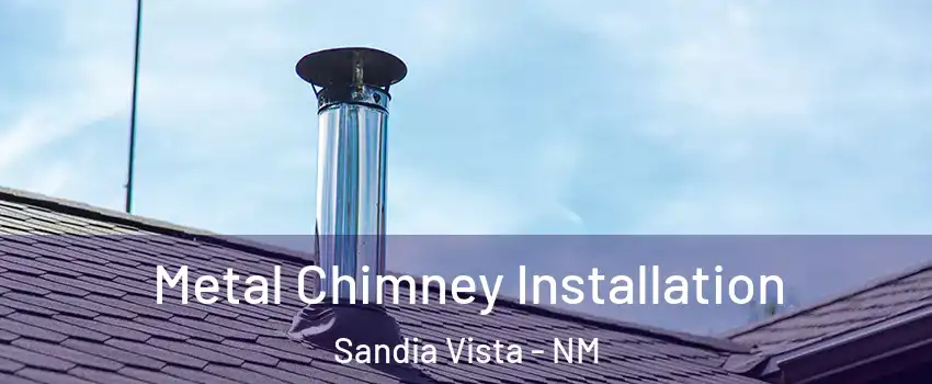 Metal Chimney Installation Sandia Vista - NM