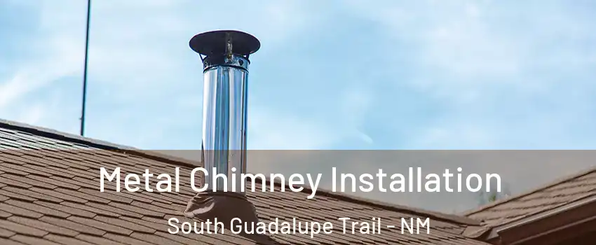 Metal Chimney Installation South Guadalupe Trail - NM