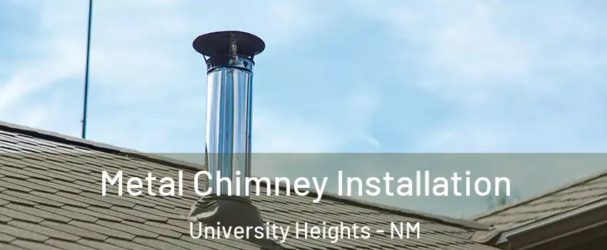 Metal Chimney Installation University Heights - NM
