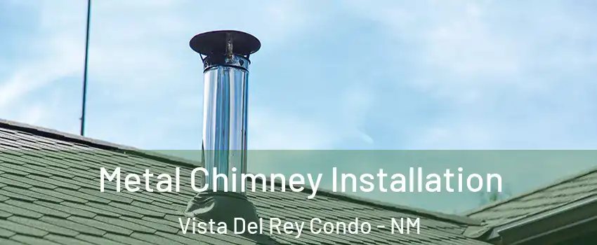 Metal Chimney Installation Vista Del Rey Condo - NM