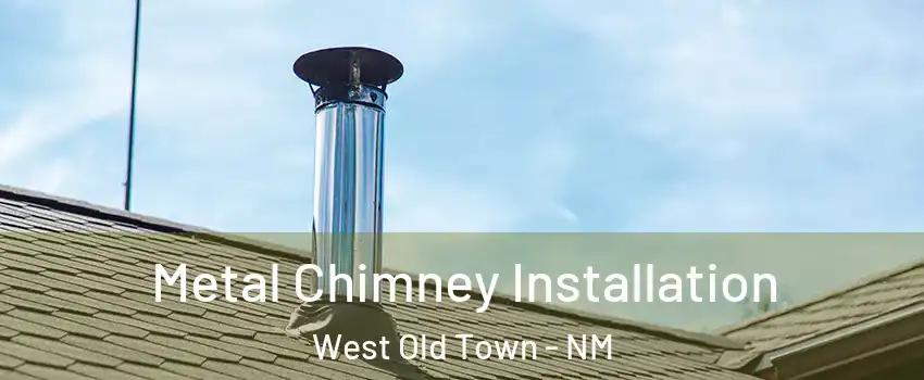 Metal Chimney Installation West Old Town - NM