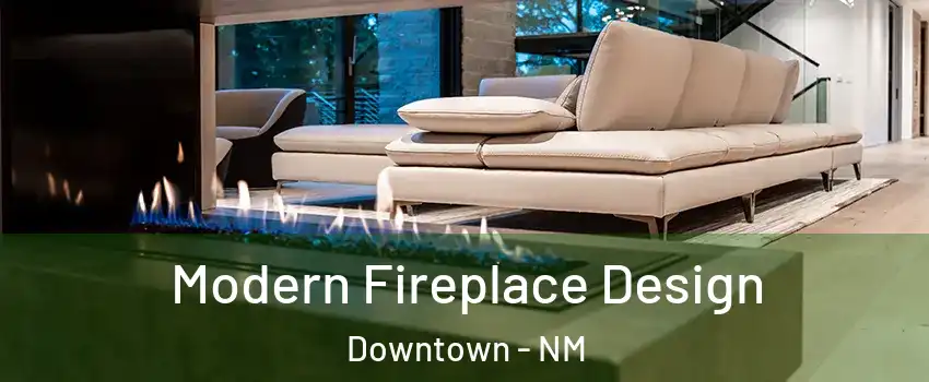 Modern Fireplace Design Downtown - NM