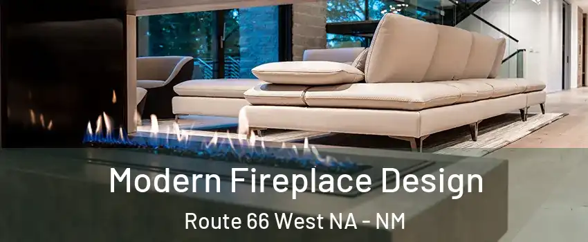 Modern Fireplace Design Route 66 West NA - NM