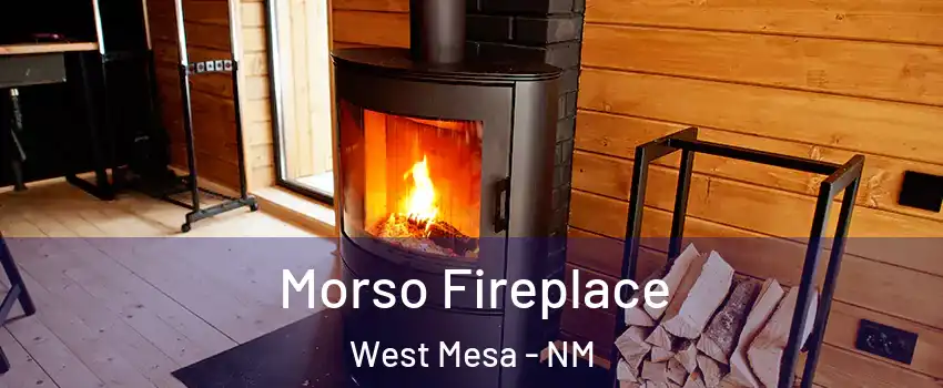 Morso Fireplace West Mesa - NM