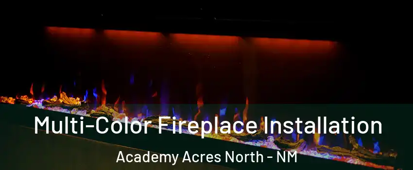 Multi-Color Fireplace Installation Academy Acres North - NM